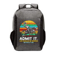 Admit It Life Would Be Boring Without Me Vector Backpack
