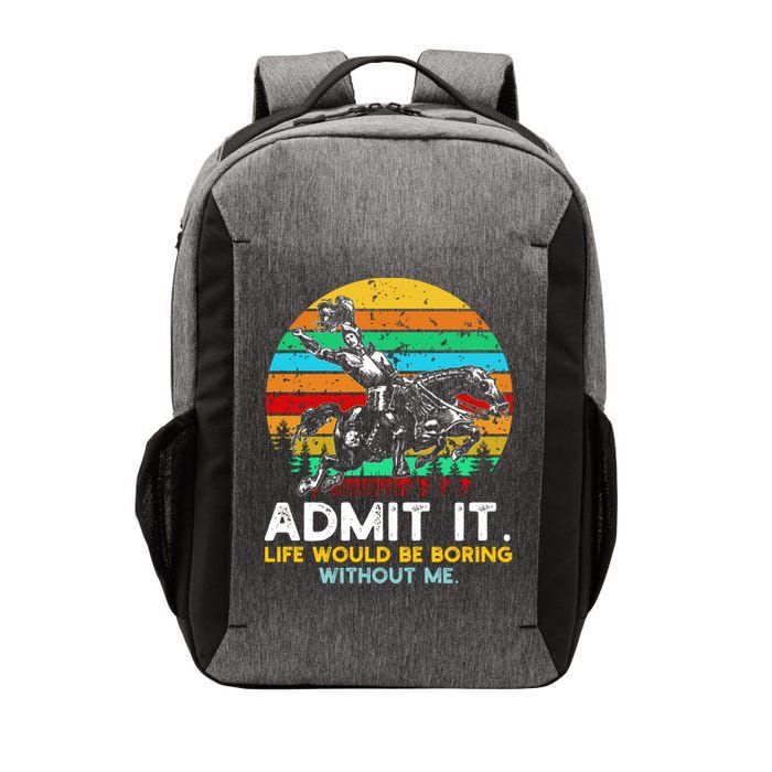 Admit It Life Would Be Boring Without Me Vector Backpack