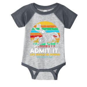 Admit It Life Would Be Boring Without Me Infant Baby Jersey Bodysuit