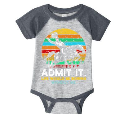 Admit It Life Would Be Boring Without Me Infant Baby Jersey Bodysuit