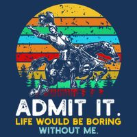 Admit It Life Would Be Boring Without Me Infant Baby Jersey Bodysuit
