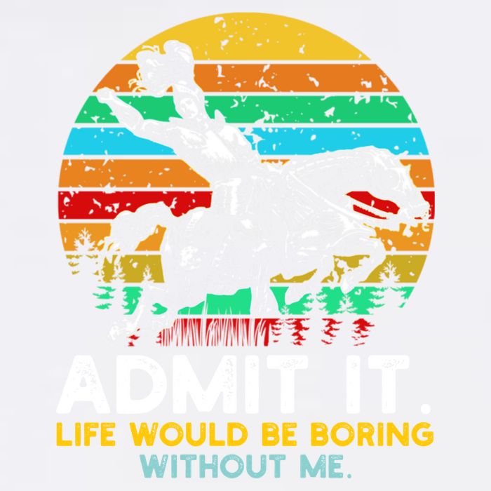 Admit It Life Would Be Boring Without Me Garment-Dyed Sweatshirt