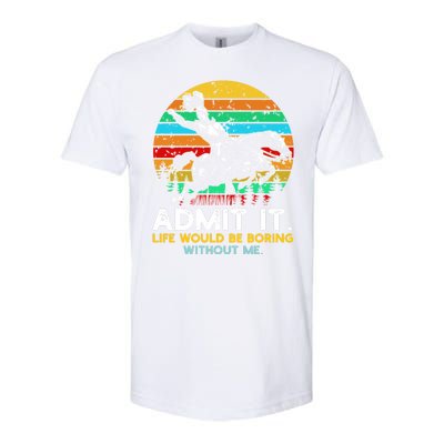 Admit It Life Would Be Boring Without Me Softstyle CVC T-Shirt