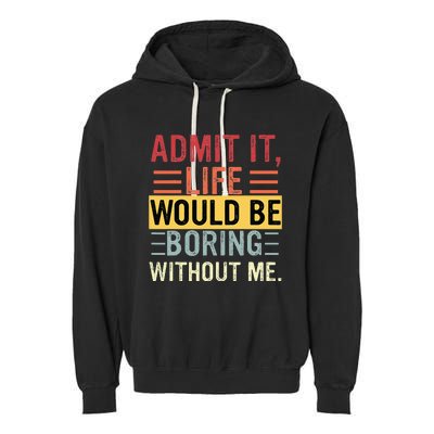 Admit It Life Would Be Boring Without Me Funny Saying Retro Garment-Dyed Fleece Hoodie