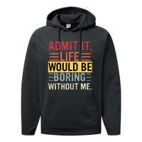 Admit It Life Would Be Boring Without Me Funny Saying Retro Performance Fleece Hoodie