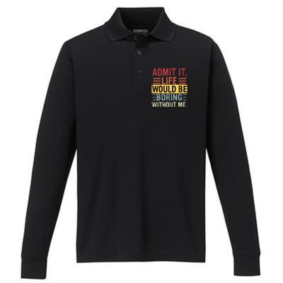 Admit It Life Would Be Boring Without Me Funny Saying Retro Performance Long Sleeve Polo