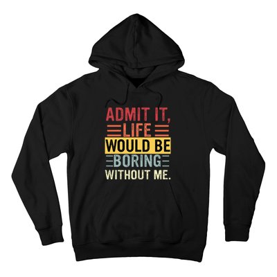 Admit It Life Would Be Boring Without Me Funny Saying Retro Hoodie