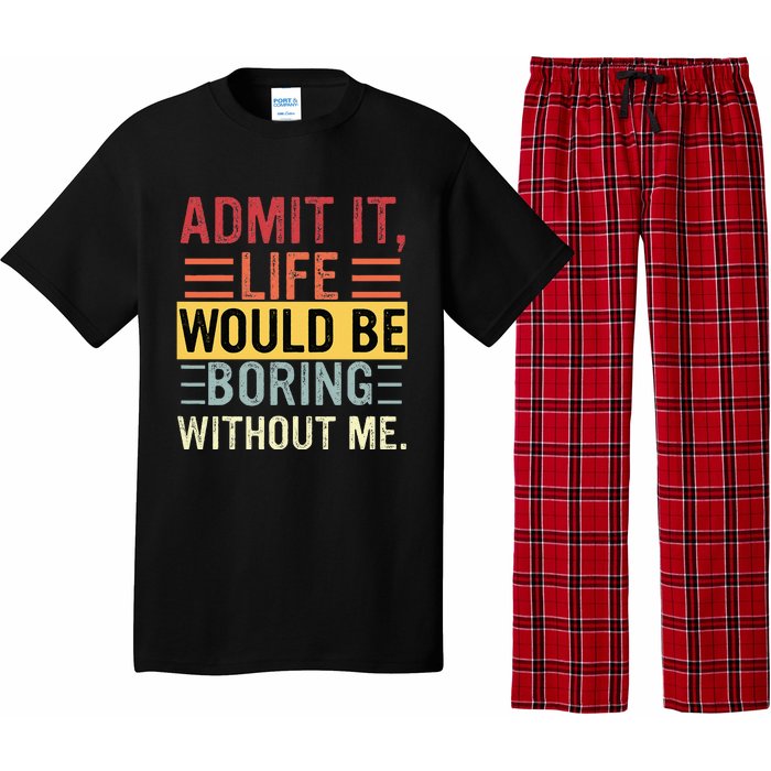 Admit It Life Would Be Boring Without Me Funny Saying Retro Pajama Set