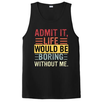 Admit It Life Would Be Boring Without Me Funny Saying Retro PosiCharge Competitor Tank