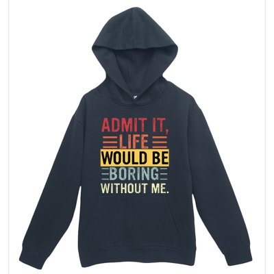 Admit It Life Would Be Boring Without Me Funny Saying Retro Urban Pullover Hoodie