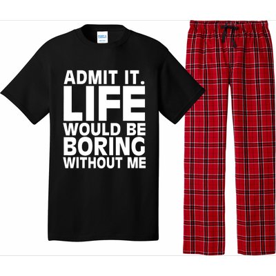 Admit It Life Would Be Boring Without Me Funny Saying Pajama Set