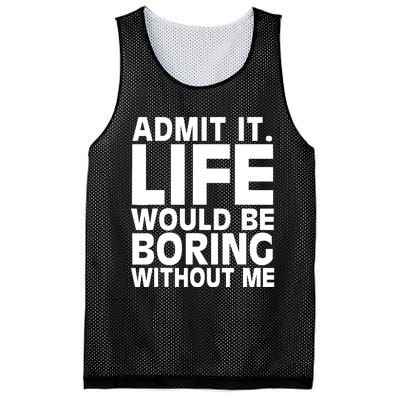 Admit It Life Would Be Boring Without Me Funny Saying Mesh Reversible Basketball Jersey Tank