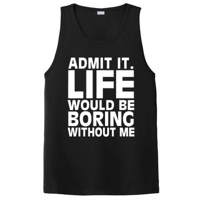 Admit It Life Would Be Boring Without Me Funny Saying PosiCharge Competitor Tank