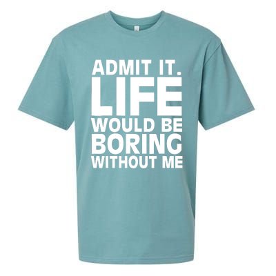 Admit It Life Would Be Boring Without Me Funny Saying Sueded Cloud Jersey T-Shirt