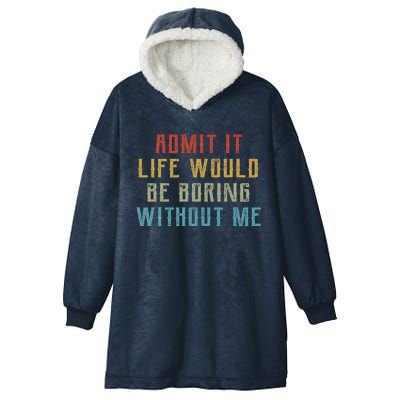 Admit It Life Would Be Boring Without Me Funny Retro Saying Hooded Wearable Blanket