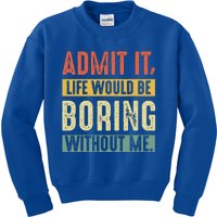 Admit It Life Would Be Boring Without Me Funny Saying Retro  Kids Sweatshirt