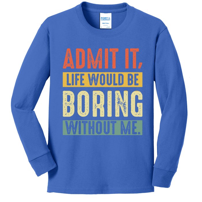 Admit It Life Would Be Boring Without Me Funny Saying Retro  Kids Long Sleeve Shirt