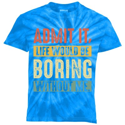 Admit It Life Would Be Boring Without Me Funny Saying Retro  Kids Tie-Dye T-Shirt