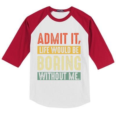 Admit It Life Would Be Boring Without Me Funny Saying Retro  Kids Colorblock Raglan Jersey