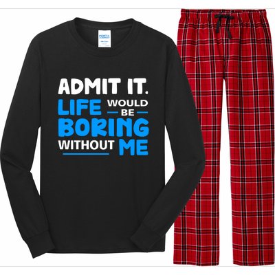 Admit It Life Would Be Boring Without Me Funny Saying Long Sleeve Pajama Set