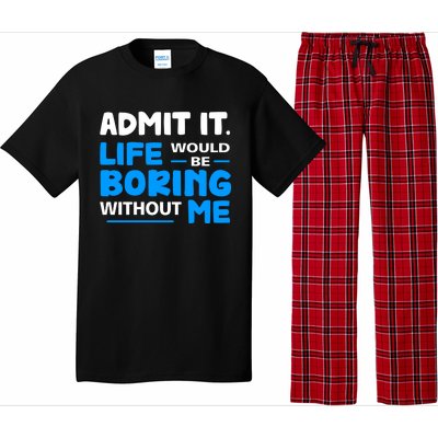 Admit It Life Would Be Boring Without Me Funny Saying Pajama Set