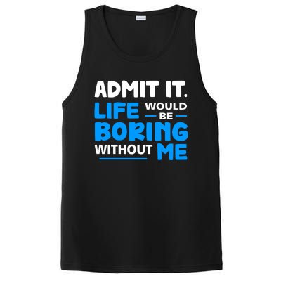 Admit It Life Would Be Boring Without Me Funny Saying PosiCharge Competitor Tank