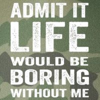 Admit It Life Would Be Boring Without Me Funny Saying Legacy Tie Dye Trucker Hat