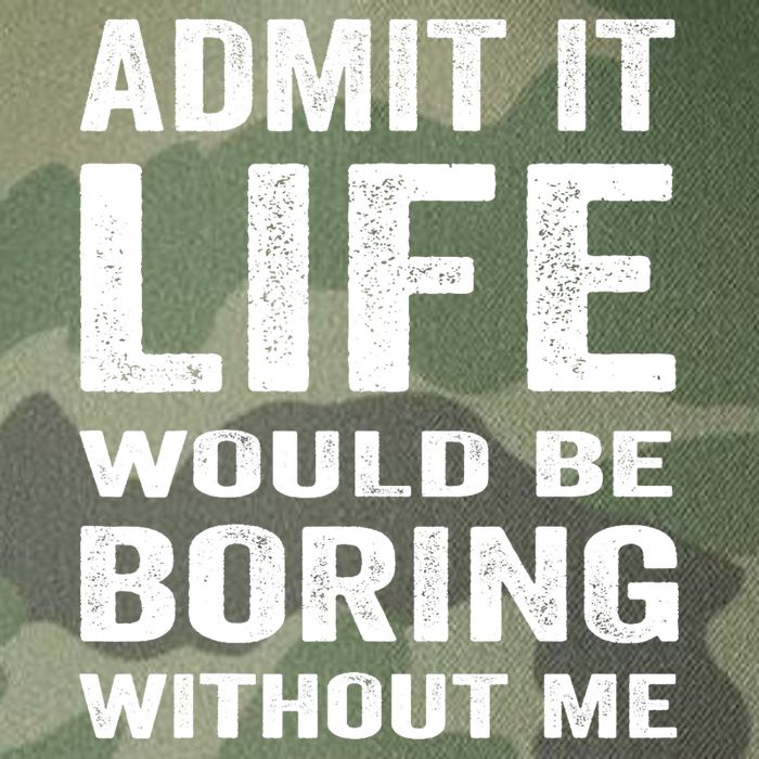 Admit It Life Would Be Boring Without Me Funny Saying Legacy Tie Dye Trucker Hat