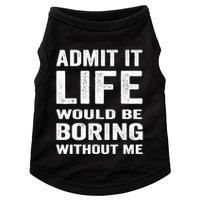 Admit It Life Would Be Boring Without Me Funny Saying Doggie Tank