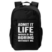 Admit It Life Would Be Boring Without Me Funny Saying Backpack