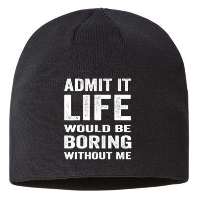 Admit It Life Would Be Boring Without Me Funny Saying Sustainable Beanie