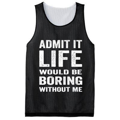 Admit It Life Would Be Boring Without Me Funny Saying Mesh Reversible Basketball Jersey Tank