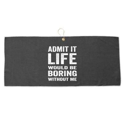 Admit It Life Would Be Boring Without Me Funny Saying Large Microfiber Waffle Golf Towel