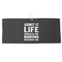 Admit It Life Would Be Boring Without Me Funny Saying Large Microfiber Waffle Golf Towel