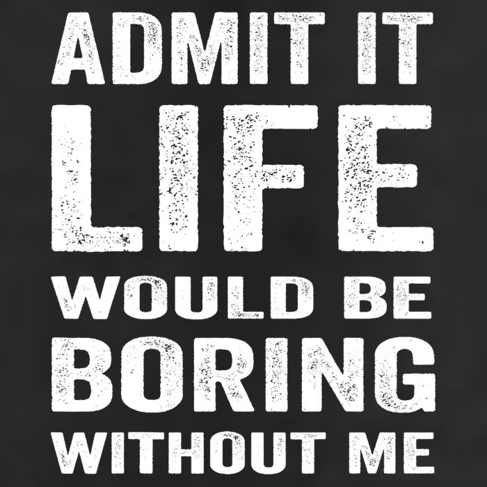 Admit It Life Would Be Boring Without Me Funny Saying 25L Jumbo Tote