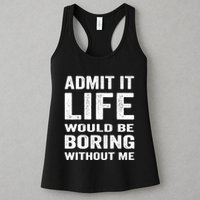Admit It Life Would Be Boring Without Me Funny Saying Womens Tank Top