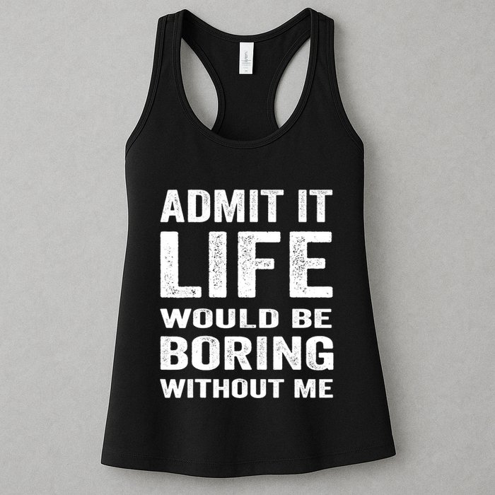 Admit It Life Would Be Boring Without Me Funny Saying Womens Tank Top