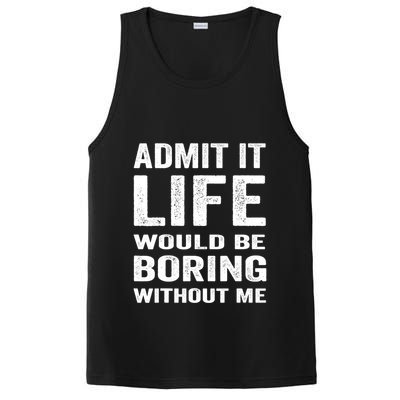Admit It Life Would Be Boring Without Me Funny Saying PosiCharge Competitor Tank