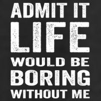 Admit It Life Would Be Boring Without Me Funny Saying Trucker Hat