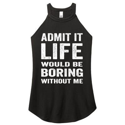 Admit It Life Would Be Boring Without Me Funny Saying Women's Perfect Tri Rocker Tank