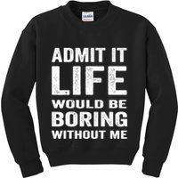 Admit It Life Would Be Boring Without Me Funny Saying Kids Sweatshirt