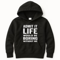 Admit It Life Would Be Boring Without Me Funny Saying Kids Hoodie