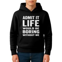 Admit It Life Would Be Boring Without Me Funny Saying Kids Hoodie