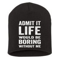 Admit It Life Would Be Boring Without Me Funny Saying Short Acrylic Beanie