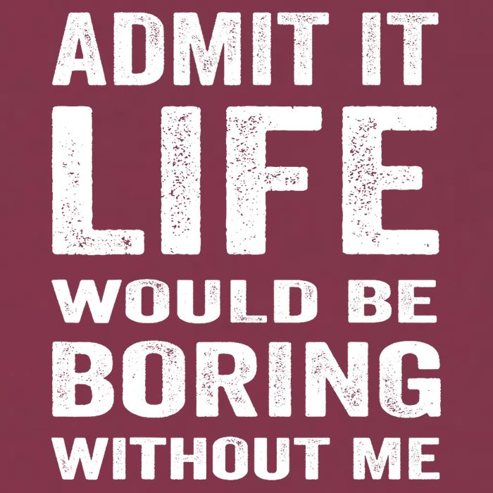 Admit It Life Would Be Boring Without Me Funny Saying 16oz Travel Tumbler