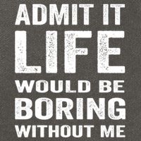 Admit It Life Would Be Boring Without Me Funny Saying Cotton Canvas Backpack