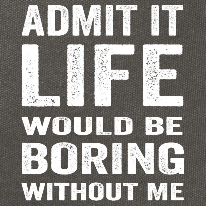 Admit It Life Would Be Boring Without Me Funny Saying Cotton Canvas Backpack