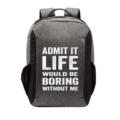 Admit It Life Would Be Boring Without Me Funny Saying Vector Backpack