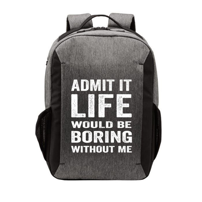 Admit It Life Would Be Boring Without Me Funny Saying Vector Backpack