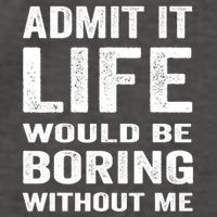 Admit It Life Would Be Boring Without Me Funny Saying Vector Backpack